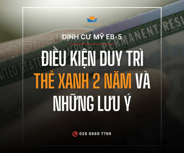 Thẻ Xanh 2 Năm (EB-5): Điều Kiện Duy Trì Và Những Lưu Ý Quan Trọng
