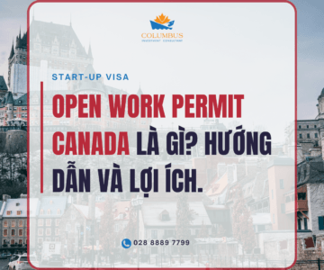 Giấy Phép Lao Động Mở (Open Work Permit) Canada: Hướng Dẫn & Lợi Ích