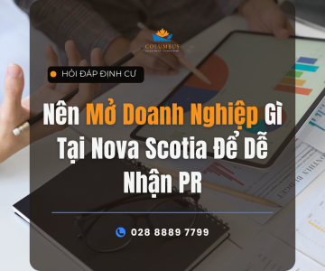 Nên Mở Doanh Nghiệp Gì Tại Nova Scotia Để Dễ Nhận PR